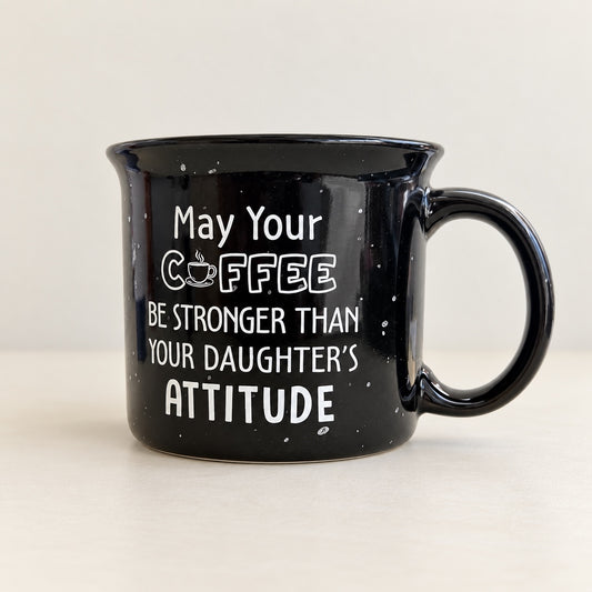 Black speckled coffee mug that reads May your coffee be stronger than your daughter's attitude